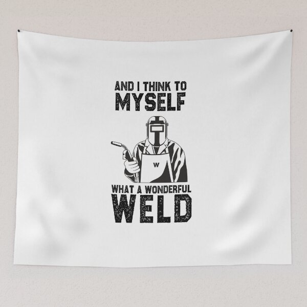 Item preview, welding and I think to myself what a wonderful weld funny sarcastic offended saying gift   Birthday Meme Girlfriend boyfriend designed and sold by joygift369.