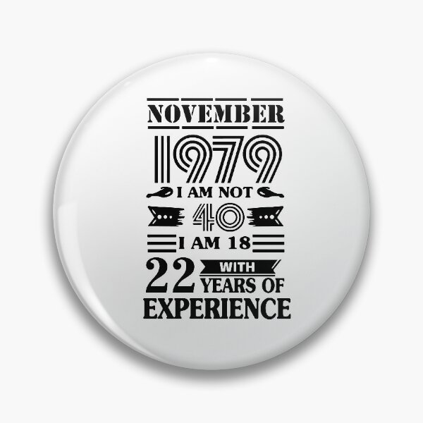 Item preview, Made in 1979 I am not 40 i am in 18 with 22 years of experience November All Original Parts Gift Premium Apparel Funny Holiday Xmas designed and sold by DesignByHeartUK.