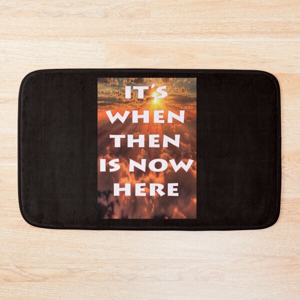 Item preview, IT'S WHEN THEN IS NOW HERE designed and sold by CUTESTUFFnow.
