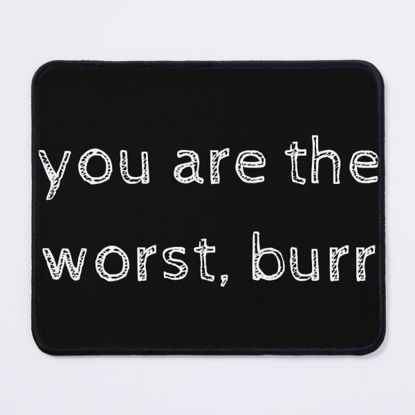 Item preview, you are the worst burr essentiel t-shirt designed and sold by NIKENchop.