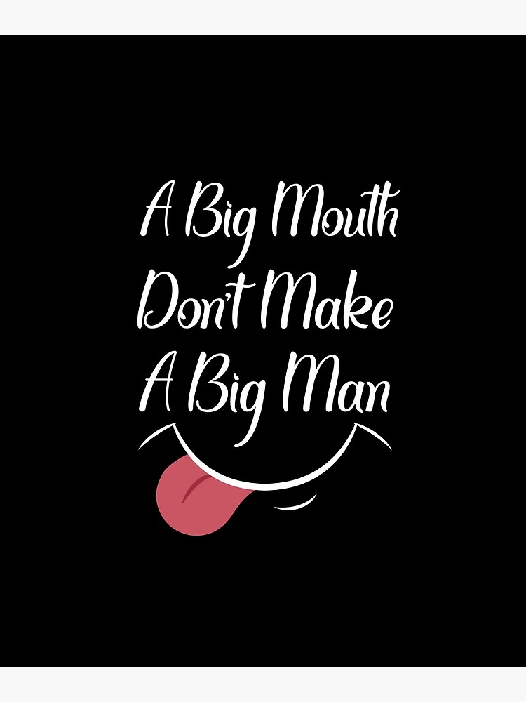 a-big-mouth-dont-make-a-big-man-poster-by-mangaawal-redbubble