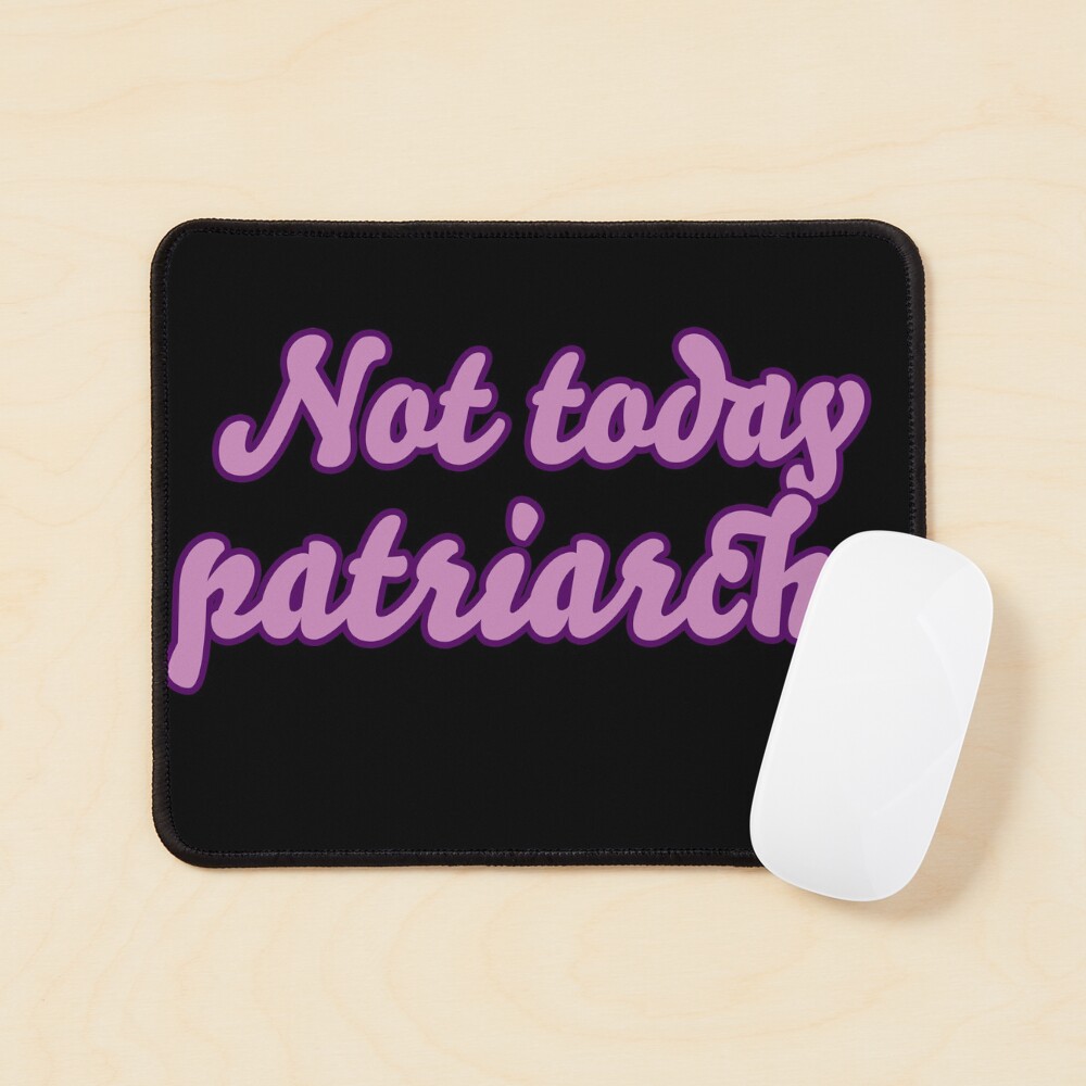 Not Today, Patriarchy feminist girl power feminism Mouse Pad