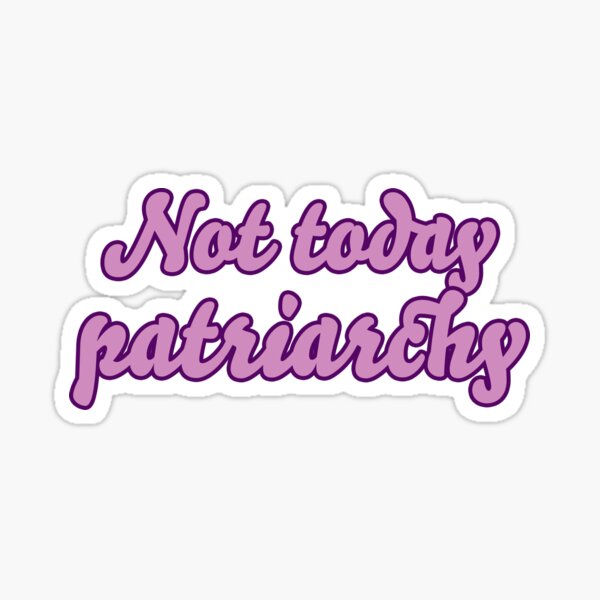 Not Today, Patriarchy feminist girl power feminism Sticker