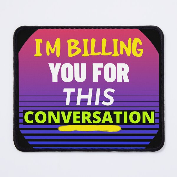 Item preview, I'M BILLING YOU FOR THIS CONVERSATION T-SHIRT/STICKER SAYING designed and sold by BestCoolStuff.