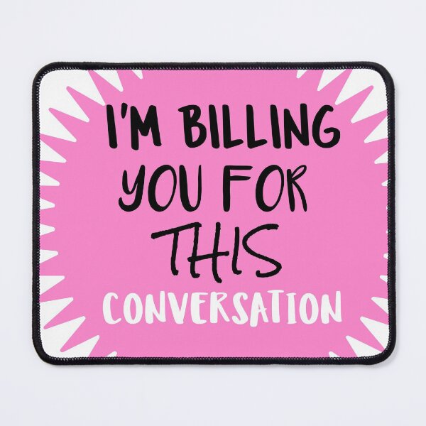 Item preview, I'm Billing You For This Conversation T-Shirt/Sticker Graphic Design designed and sold by BestCoolStuff.