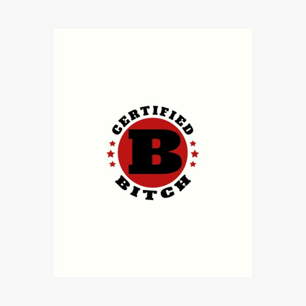 Certified Bitch Art Print