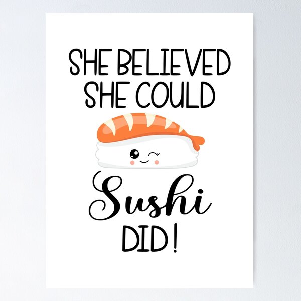 Sushi Pun: She Believed She Could Sushi Did - Funny Sushi Gift