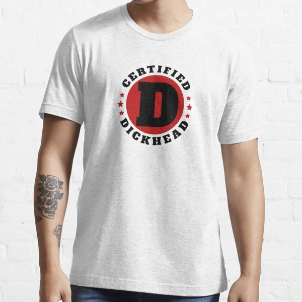 Certified Dickhead Essential T-Shirt for Sale by JasKei-Designs