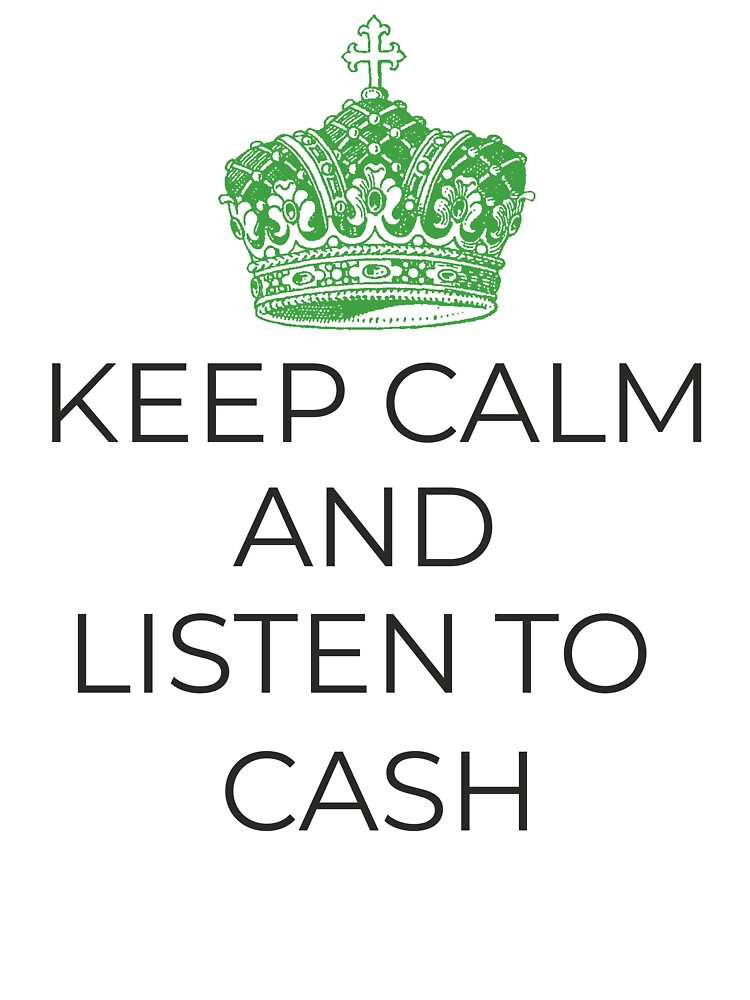 Keep Calm and Listen to Cash - Green Crown