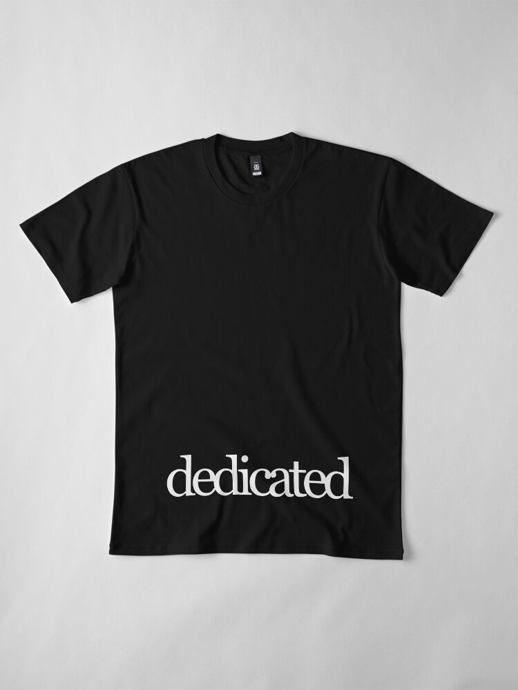 Alternate view of Dedicated to being the Best in the World in White on a Black Background Premium T-Shirt