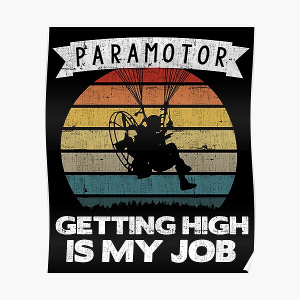 Paramotor Pilot Getting High Is My Job Print Poster For Sale By