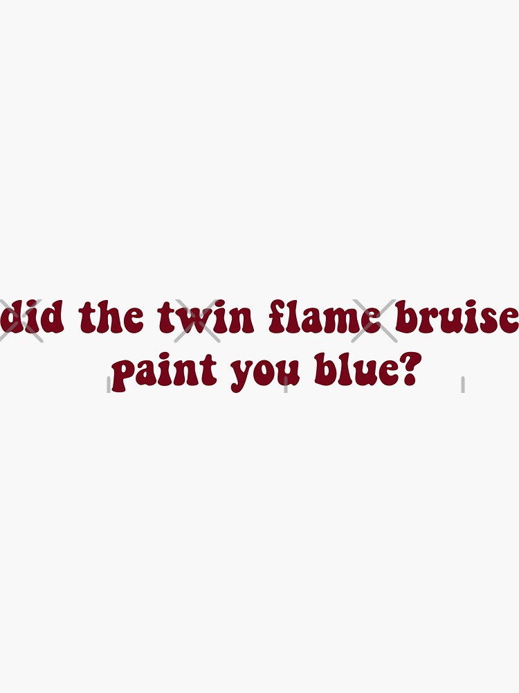 "did the twin flame bruise paint you blue?" Sticker for Sale by Bailey