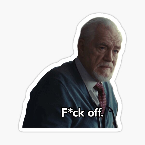 Succession Sticker | Logan Roy Fuck Off Sticker