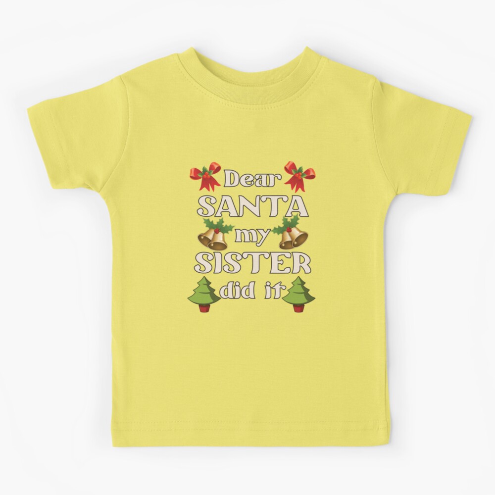 dear santa my sister did it shirt