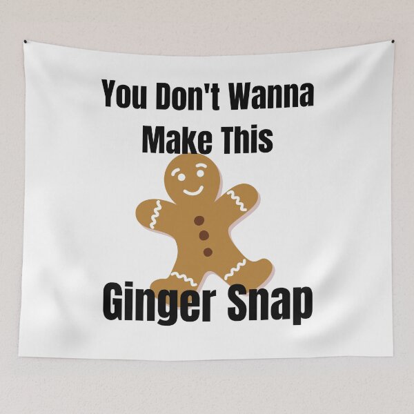 Item preview, You dont wanna make this Ginger Snap designed and sold by Xpressnme.