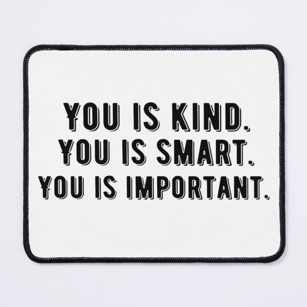 Item preview, You Is Kind You Is Smart You Is Important Empowering And Inspiring Quotes Lovers designed and sold by chetan786.