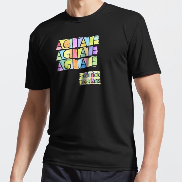 AGITATE AGITATE AGITATE - FREDERICK DOUGLASS Active T-Shirt