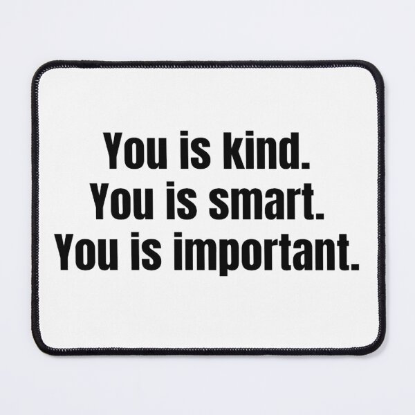 Item preview, You Is Kind You Is Smart You Is Important Empowering And Inspiring Quotes Lovers designed and sold by chetan786.