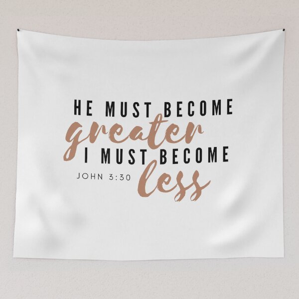 Item preview, He must become greater, I must become less. John 3:30 designed and sold by CristinCares.
