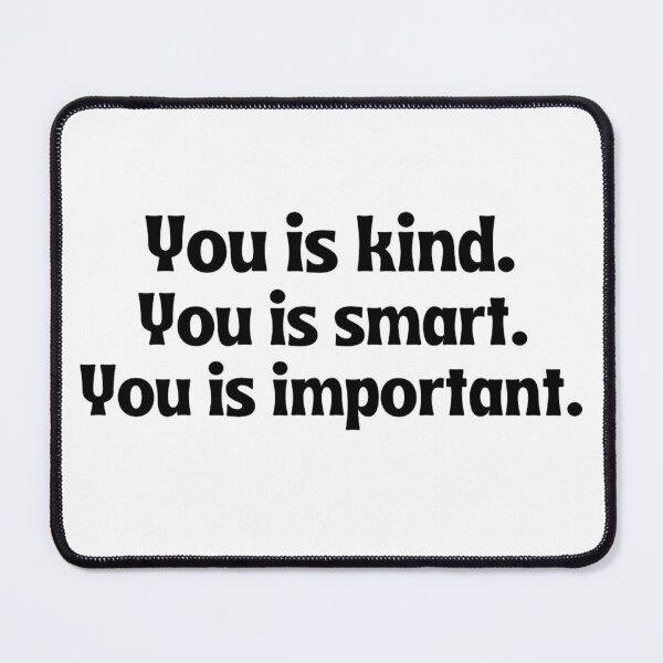 Item preview, You Is Kind You Is Smart You Is Important Empowering And Inspiring Quotes Lovers designed and sold by chetan786.