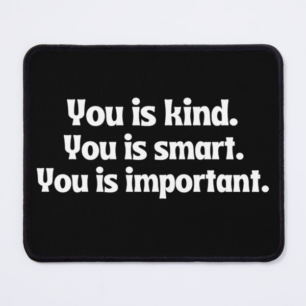 Item preview, You Is Kind You Is Smart You Is Important Empowering And Inspiring Quotes Lovers designed and sold by chetan786.