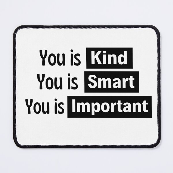 Item preview, You Is Kind You Is Smart You Is Important Empowering And Inspiring Quotes Lovers designed and sold by chetan786.