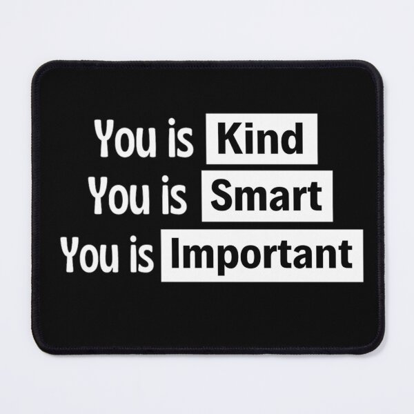Item preview, You Is Kind You Is Smart You Is Important Empowering And Inspiring Quotes Lovers designed and sold by chetan786.