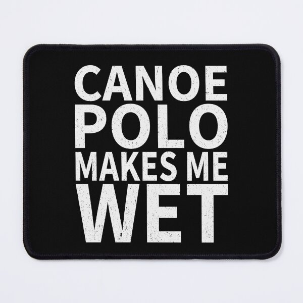 Item preview, Canoe Polo Makes Me wet Canoe Polo Sports water designed and sold by YAHIA-14.