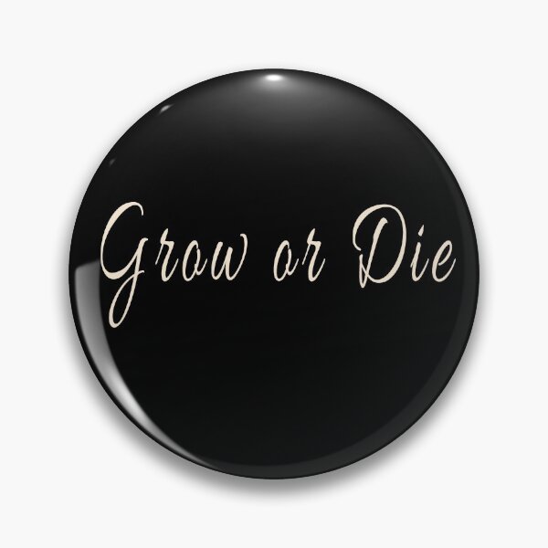 Item preview, Grow or Die - Paraphrase of quote designed and sold by MyxTees.