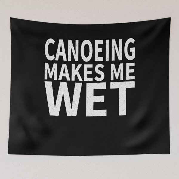 Item preview,  Canoeing Makes Me wet | Canoeing Sports water designed and sold by YAHIA-14.