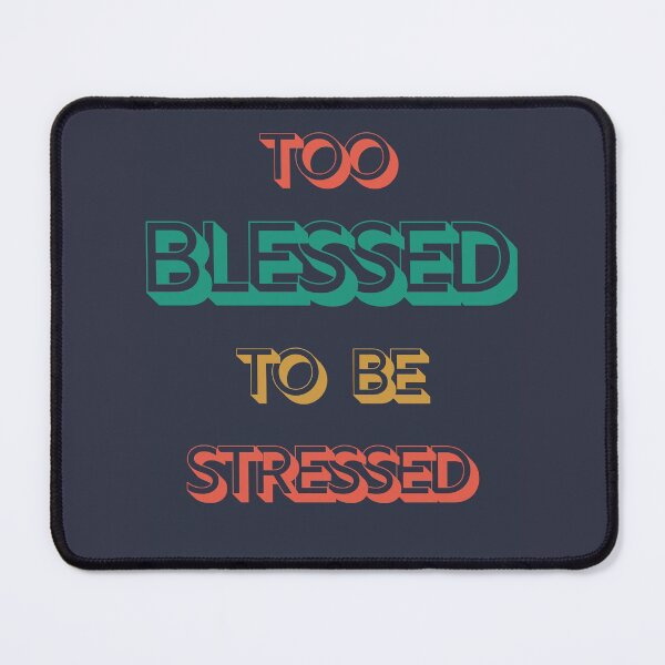 Item preview, TOO BLESSED TO BE STRESSED designed and sold by MumzieMakes.