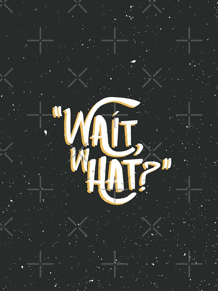 Wait, What? by Millusti