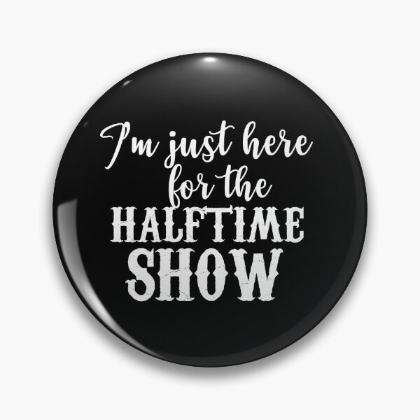 Item preview, Copie de Im Just Here For The Halftime Show designed and sold by beefrancky.