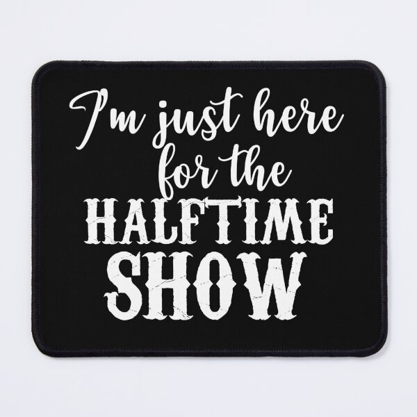 Item preview, Copie de Im Just Here For The Halftime Show designed and sold by beefrancky.