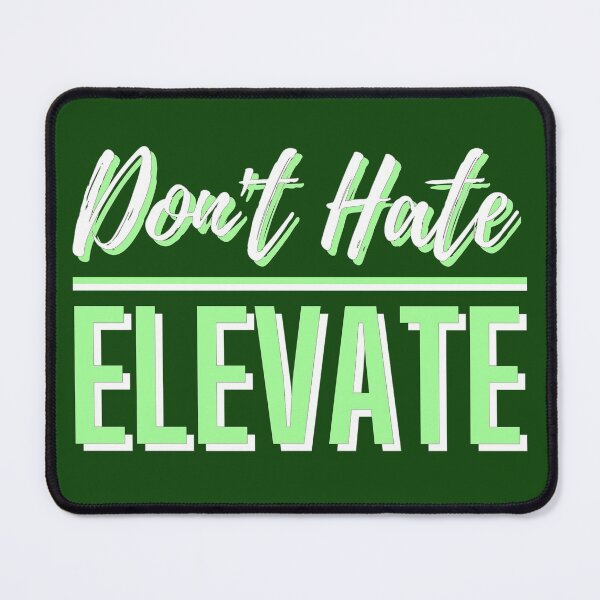 Item preview, Dont Hate Elevate 3 BE designed and sold by ThreadsByCampion.