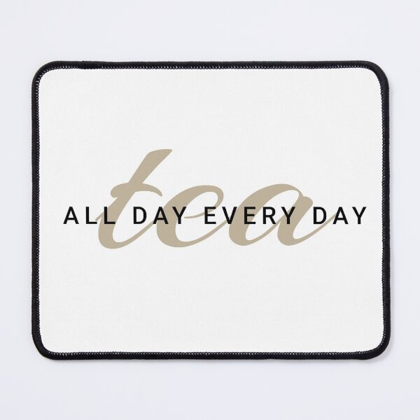 Item preview, Tea All Day Every Day  designed and sold by ToATeaGifts.