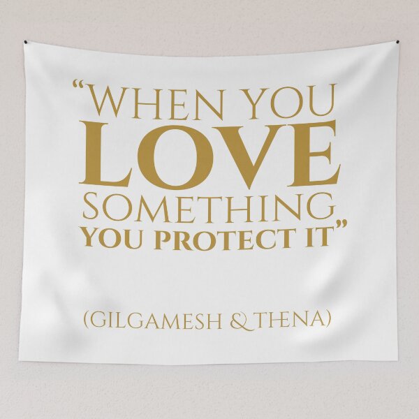 Item preview, When you Love something, You Protect it, Gilgamesh Quotes designed and sold by Random  Fandom.