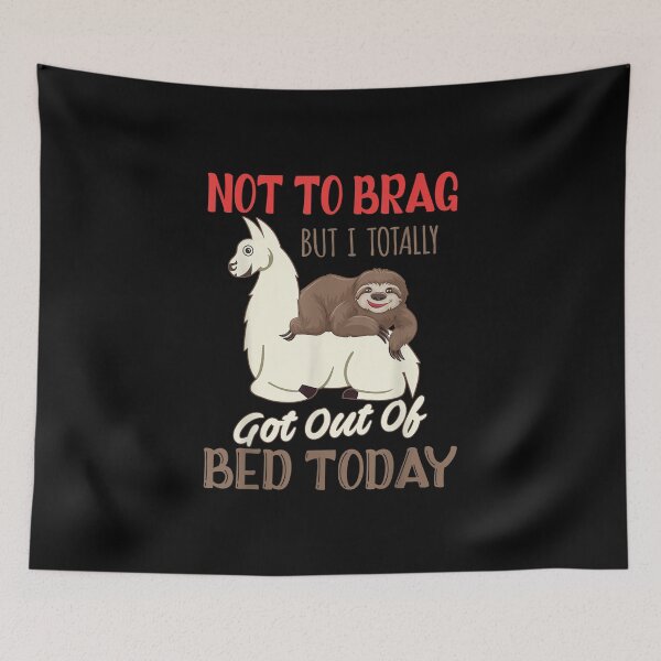 Item preview, Not To Brag But I Totally Got Out Of Bed Today Sloth Llama designed and sold by Roger Raynor.