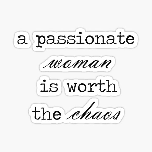 a-passionate-woman-is-worth-the-chaos-sticker-by-clairestag-redbubble