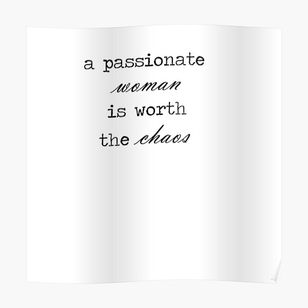 a-passionate-woman-is-worth-the-chaos-poster-for-sale-by-clairestag