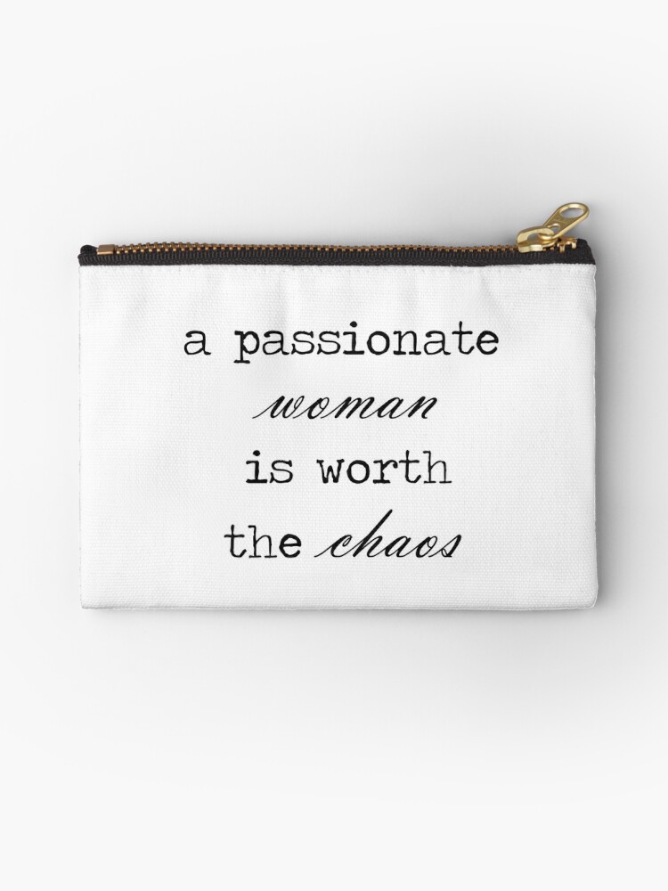 A passionate woman is worth the chaos