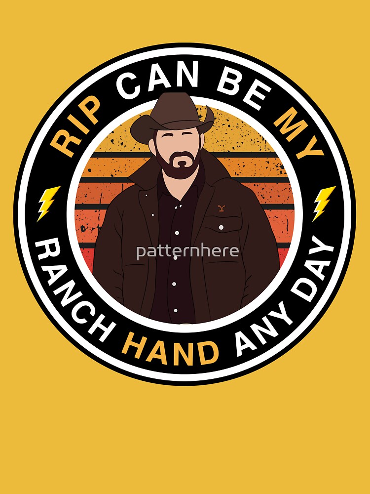 Disover Rip Can Be my Ranch Hand Any Day, Rip Wheeler T-Shirt