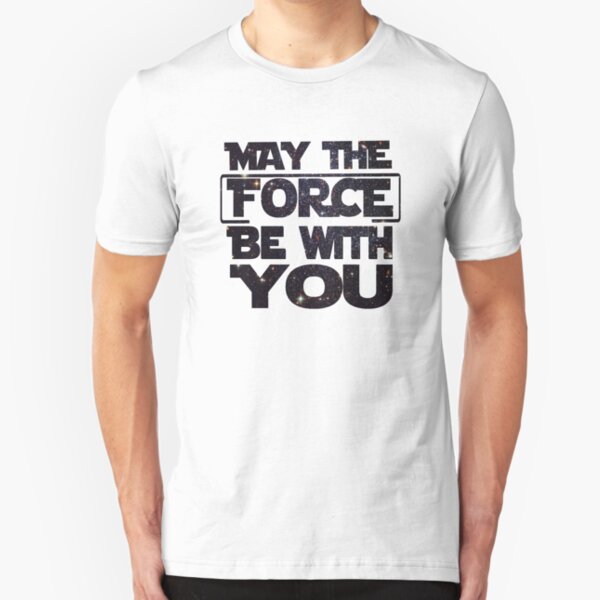 May the Force be with you - Galaxy Slim Fit T-Shirt