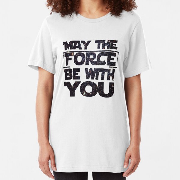 May the Force be with you - Galaxy Slim Fit T-Shirt