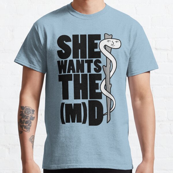 She wants the (M)D Classic T-Shirt