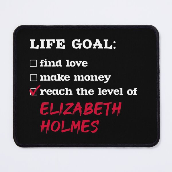 Item preview, Life goal - Elizabeth Holmes designed and sold by 2Girls1Shirt.