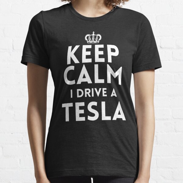 Keep Calm I Drive a Tesla Essential T-Shirt