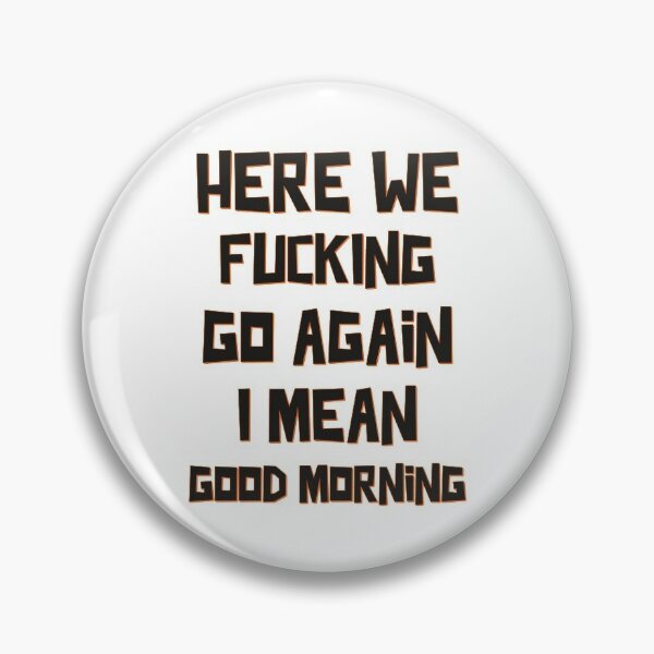 Here We Go Again - Funny Pin for Sale by StarsForgers