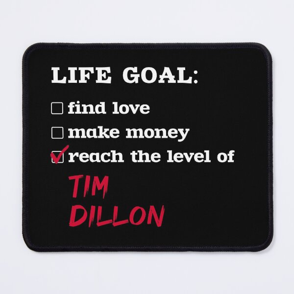 Item preview, Life goal - Tim Dillon designed and sold by 2Girls1Shirt.