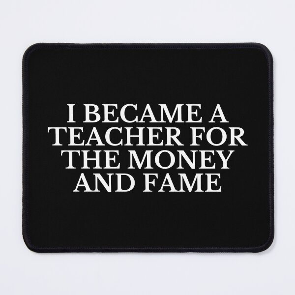 Item preview, I Became A Teacher For The Money And Fame designed and sold by VAHPROD.